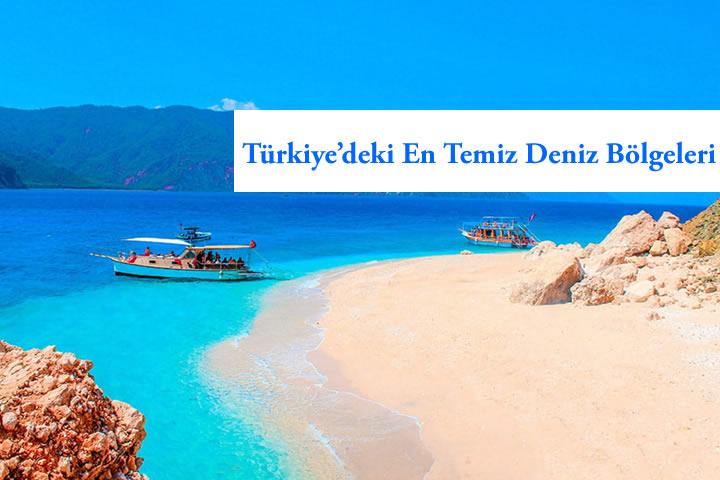 Türkiye’de En Temiz Deniz Bölgeleri ve Plajları