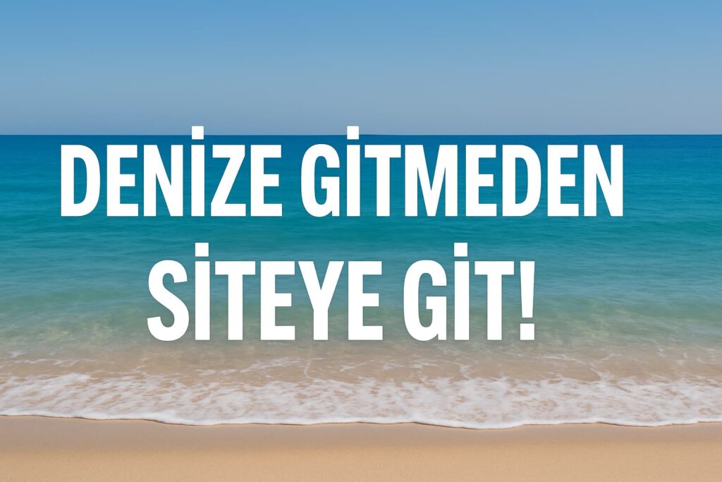 Denize Gitmeden Siteye Git!