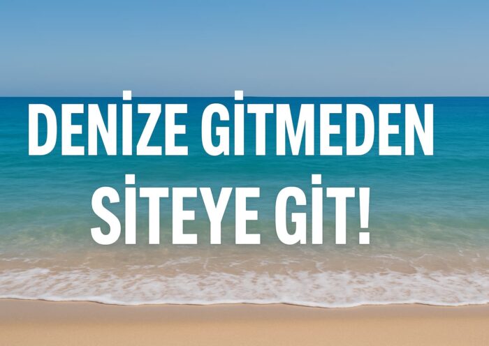 Denize Gitmeden Siteye Git!