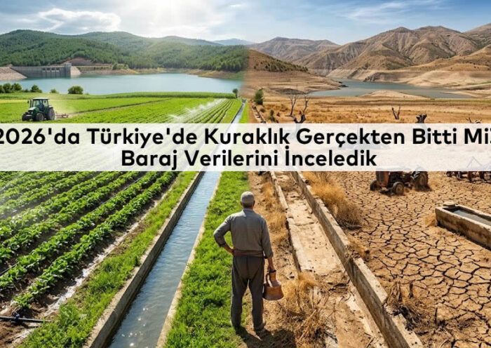 2026'da Türkiye'de Kuraklık Gerçekten Bitti Mi?