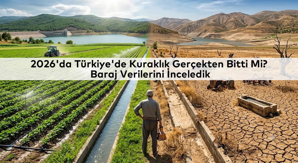 2026'da Türkiye'de Kuraklık Gerçekten Bitti Mi?