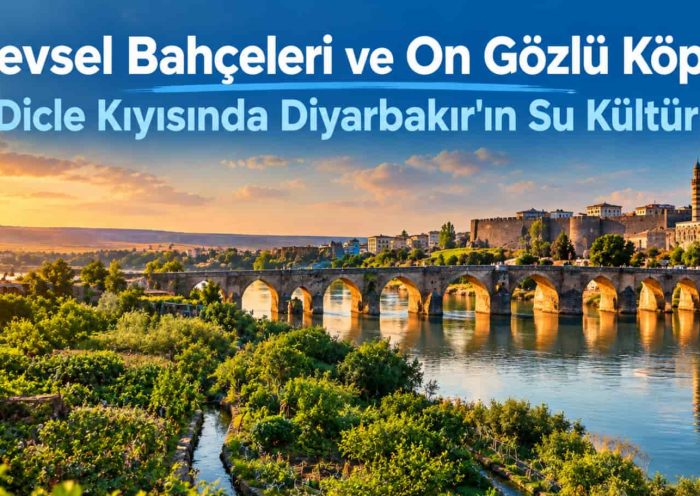 Hevsel Bahçeleri ve On Gözlü Köprü